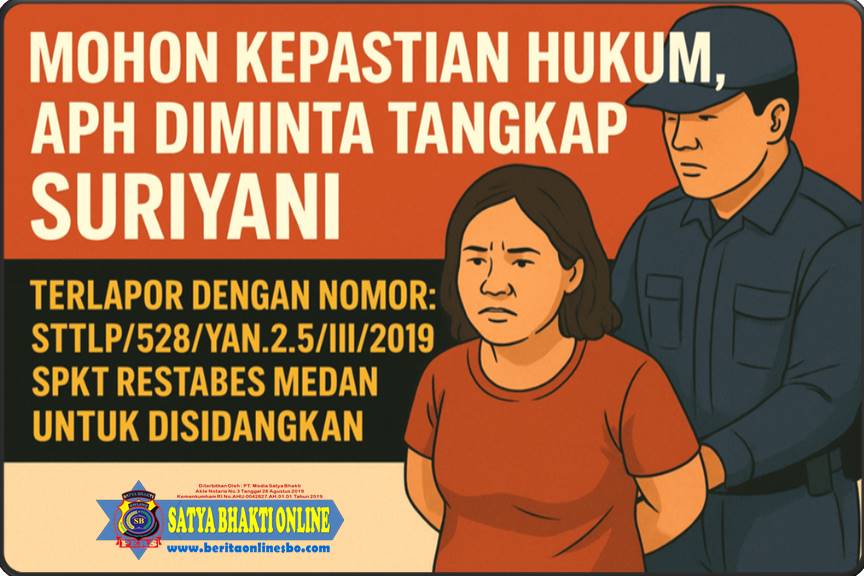 Mohon Kepastian Hukum, APH Diminta Tangkap Suriyani Terlapor dengan Nomor STTLP.528.YAN.2.5.III.2019.SPKT RESTABES MEDAN Untuk Disidangkan