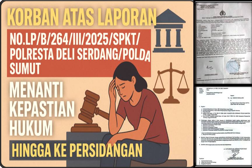 Korban Atas Laporan No.LPB264III2025 Menanti Kepastian Hukum dari Polrestabes Deli Serdang Hingga Ke Persidangan