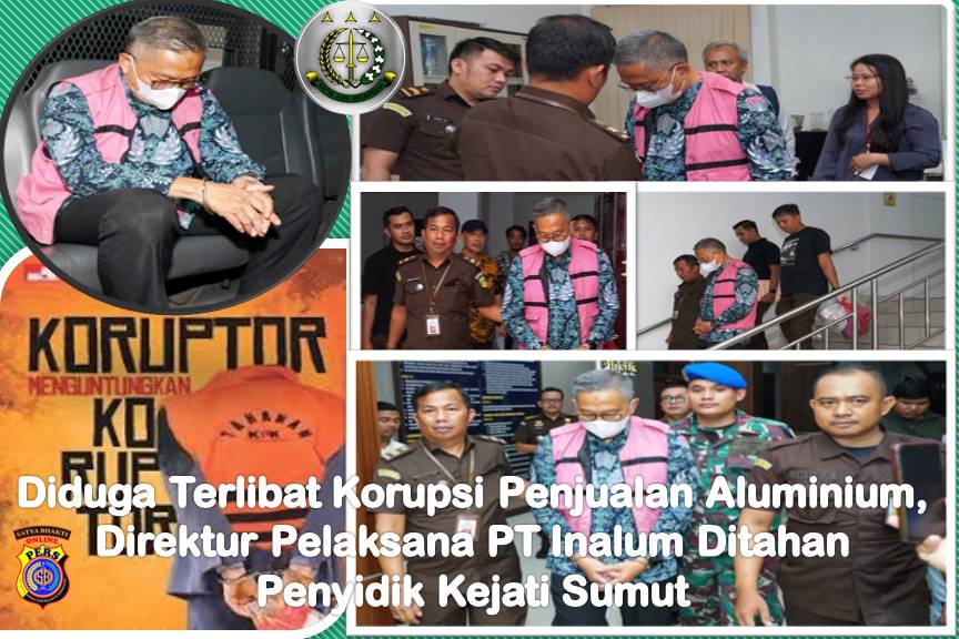 Diduga Terlibat Korupsi Penjualan Aluminium, Direktur Pelaksana PT Inalum Ditahan Penyidik Kejati Sumut Diduga Terlibat Korupsi Penjualan Aluminium, Direktur Pelaksana PT Inalum Ditahan Penyidik Kejati Sumut