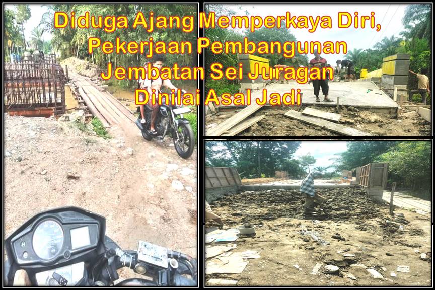 Diduga Ajang Memperkaya Diri, Pekerjaan Pembangunan Jembatan Sei Juragan Dinilai Asal Jadi Diduga Ajang Memperkaya Diri, Pekerjaan Pembangunan Jembatan Sei Juragan Dinilai Asal Jadi