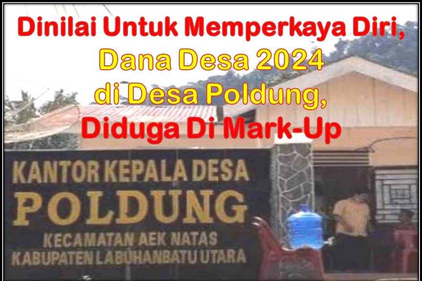 Dinilai Untuk Memperkaya Diri, Dana Desa 2024 di Desa Poldung, Labura Diduga Di Mark-Up Dinilai Untuk Memperkaya Diri, Dana Desa 2024 di Desa Poldung, Labura Diduga Di Mark-Up